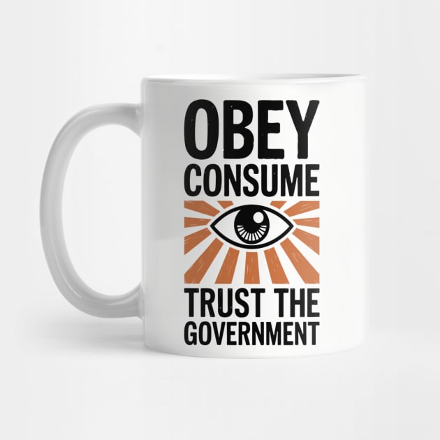 Obey Consume Trust The Government Dystopian Satire by Anticorporati